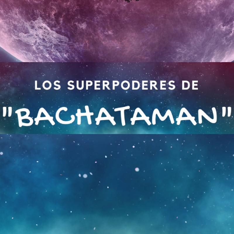 Los Superpoderes De Bachataman Salsero