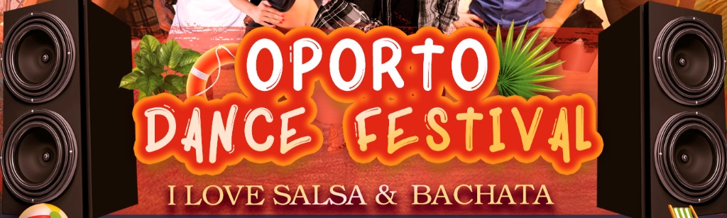 OPORTO DANCE FESTIVAL - I LOVE SALSA & BACHATA