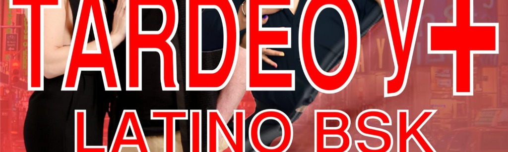 Tardeo y + latino bsk